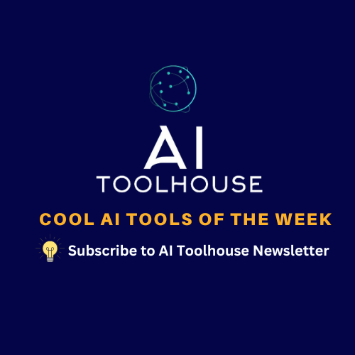 AI Toolhouse Weekly - Cool AI Tools of the week